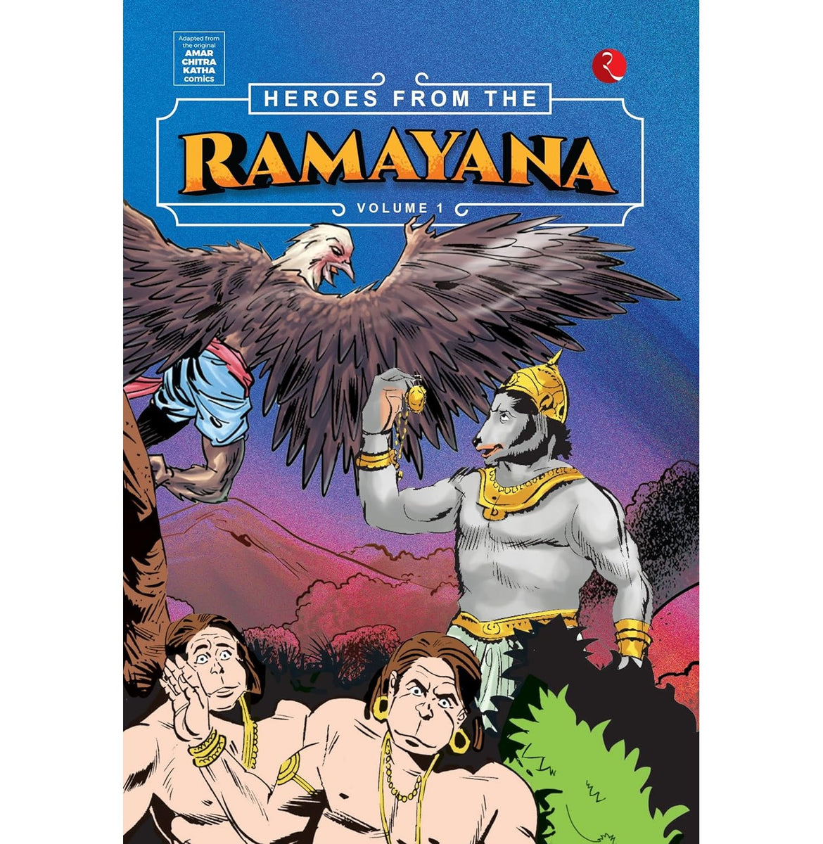 Heroes from the Ramayana Volume 1 Shikha Lal and Amar Chitra Katha Heroes from the Ramayana Volume 1 Shikha Lal and Amar Chitra Katha