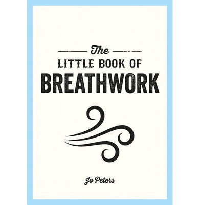 imagLittle Book of Breathwork: Find Calm Improve Your Focus and Feel Revitalized with the Power of Your Breath Paperback Peters Jo