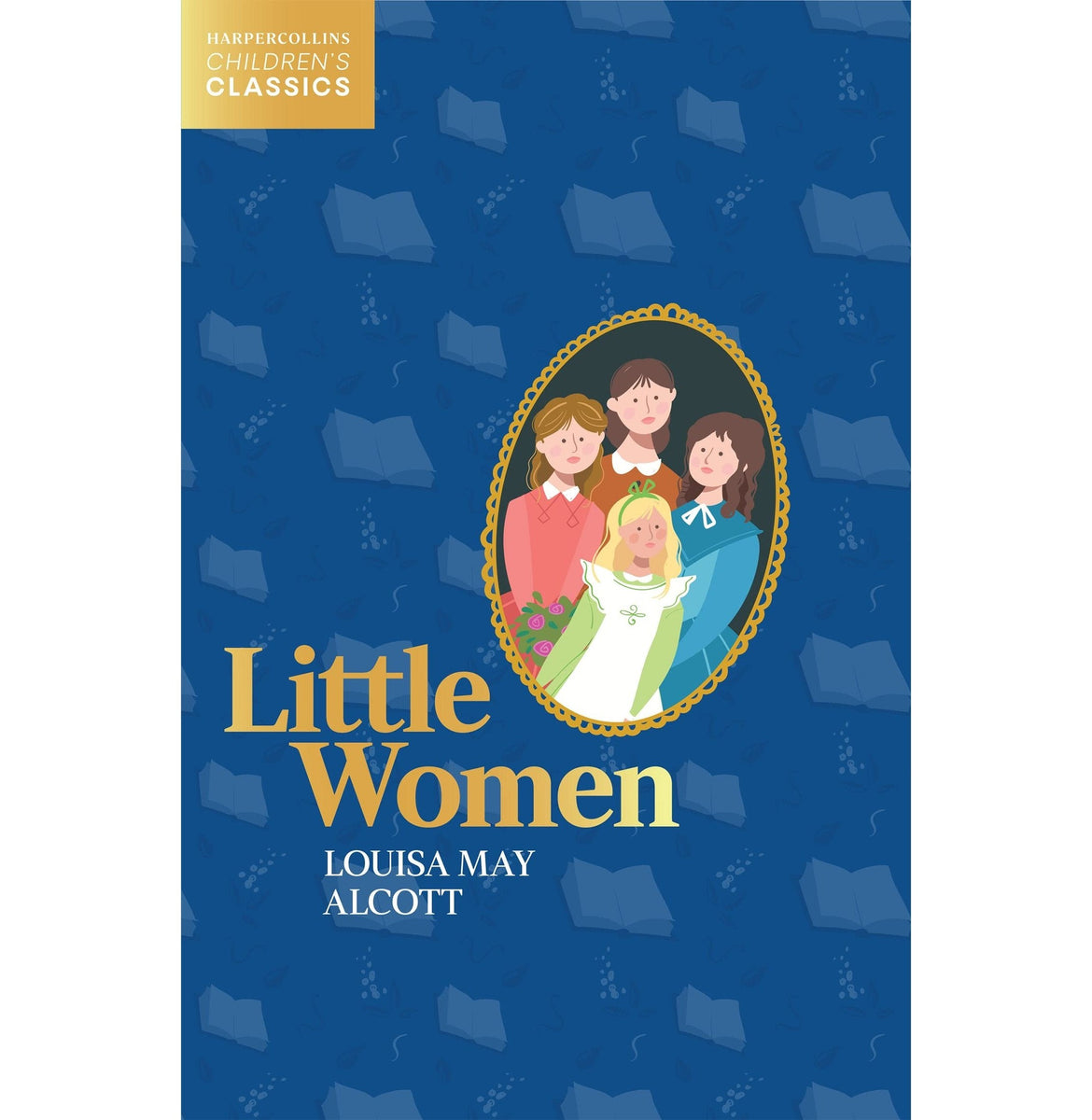 Little Women : Harpercollins Children S Classics Alcott Louisa May Little Women : Harpercollins Children S Classics Alcott Louisa May