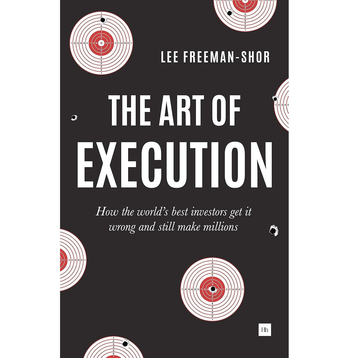 The Art of Execution: How the World #39 s Best Investors Get It Wrong and The Art of Execution: How the World #39 s Best Investors Get It Wrong and