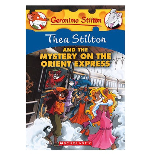 GERONIMO STILTON: THEA STILTON AND THE MYSTERY ON THE ORIENT EXP GERONIMO STILTON: THEA STILTON AND THE MYSTERY ON THE ORIENT EXP