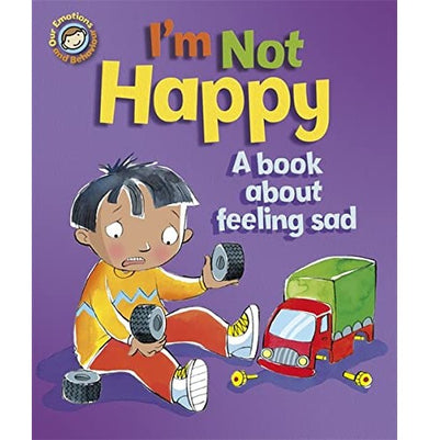 imagOUR EMOTIONS AND BEHAVIOUR: I'M NOT HAPPY : A BOOK ABOUT FEELING SAD Paperback Graves Sue and Guicciardini Desideria