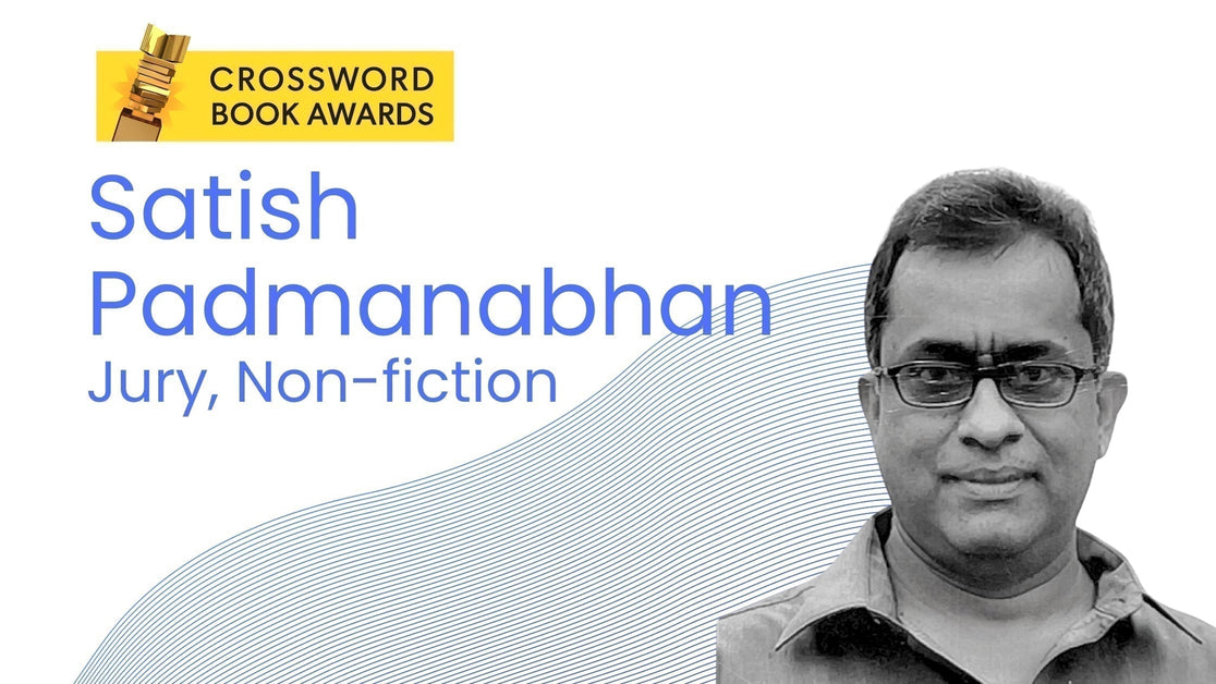 Q&A with Satish Padmanabhan, Crossword Book Awards 2025 Jury: “The toughest part is always which books to leave out”