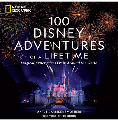imag100 Disney Adventures of a Lifetime: Magical Experiences From Around the World Hardcover Carriker Smothers Marcy