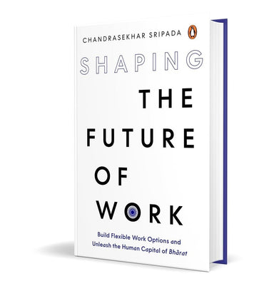 imagShaping The Future Of Work: Build Flexible Work Options And Unleash The Human Capital Of Bharat Hb - Hardback buy online at crossword.in