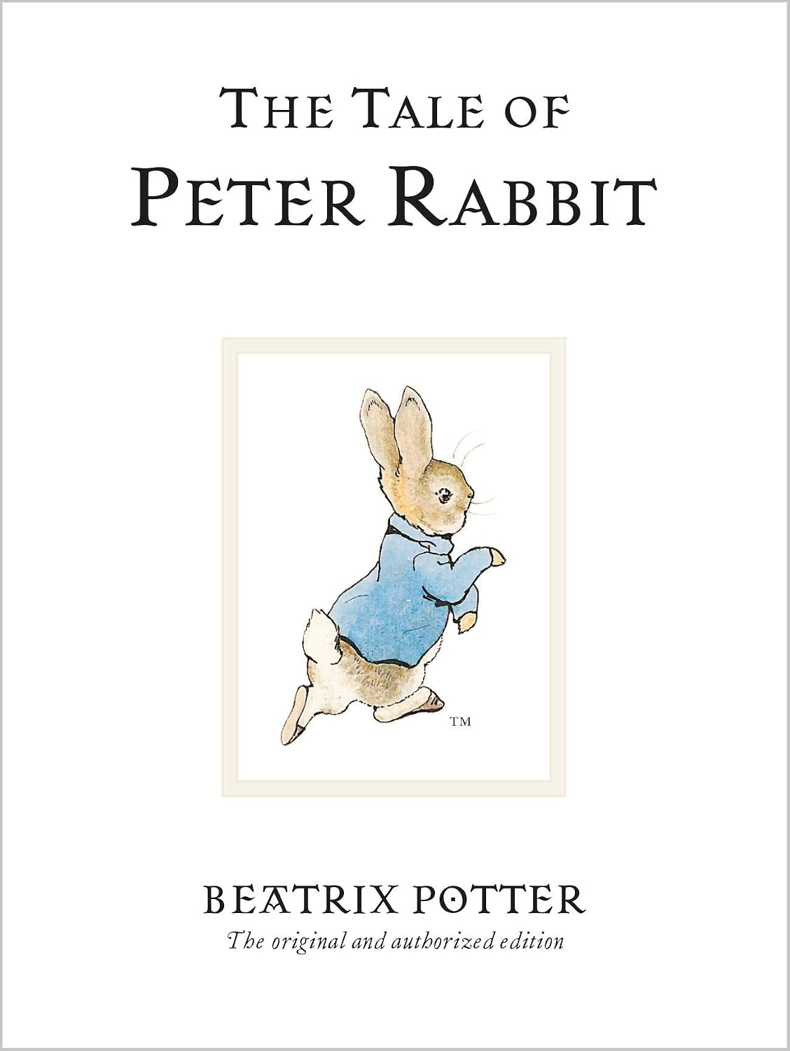 The Tale Of Peter Rabbit : The Original And Authorized Edition