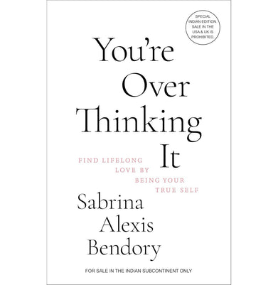imagYou’Re Overthinking It: Find Lifelong Love By Being Your True Self