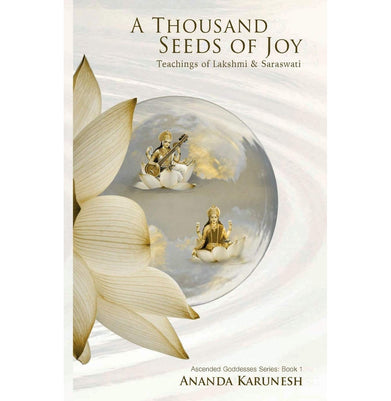 imagA Thousand Seeds of Joy: Teachings of Lakshmi and Saraswati: 1 Ascended Goddesses