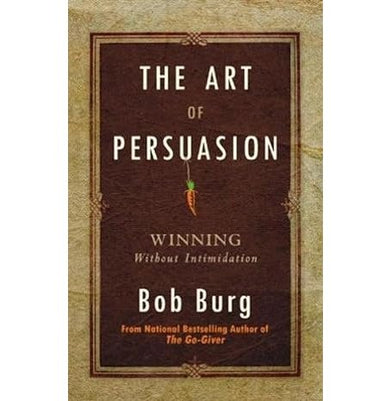 imagThe Art Of Persuasion Paperback Bob Burg Art Of Persuasion, Books, December Book Sale, Non Fiction, Self Improvement, The:Winning Without Intimidation, WBD2025 crossword.in