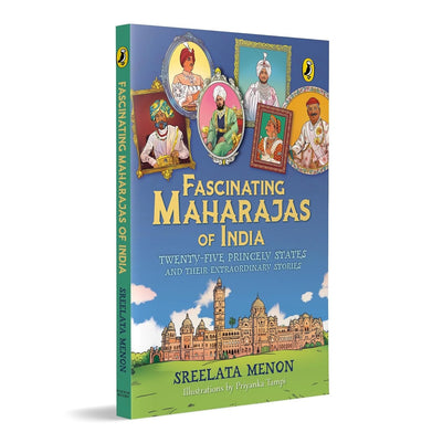 imagFascinating Maharajas of India: Twenty-Five Princely States and Their Extraordinary Stories | History of British India | Covers Major Kingdoms Like Gwalior, Travancore, Jaipur, Cooch Behar, Patiala and Hyderabad | Colorful Illustrations | Ages 10 +