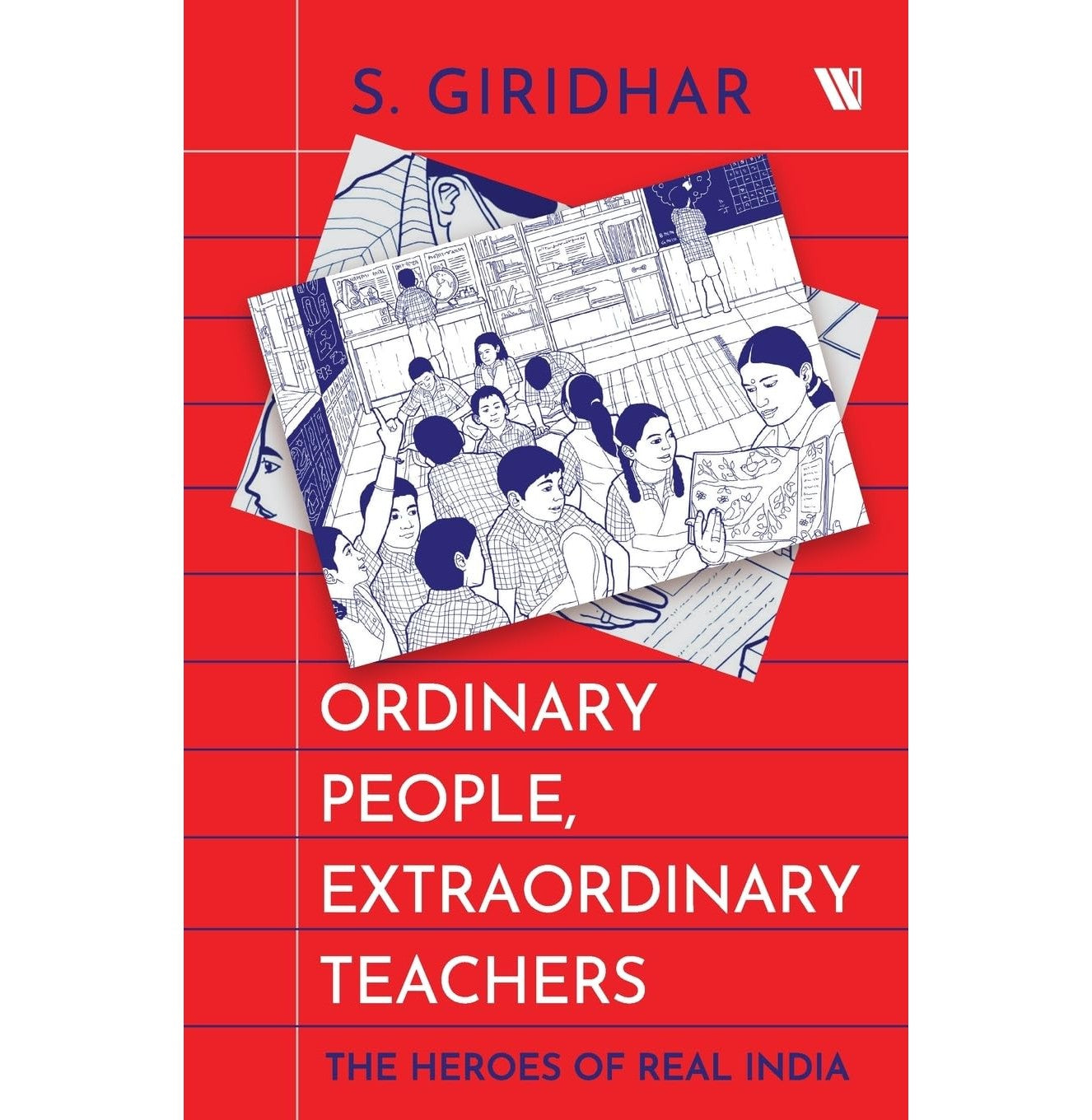 Ordinary People, Extraordinary Teachers: The Heroes Of Real India