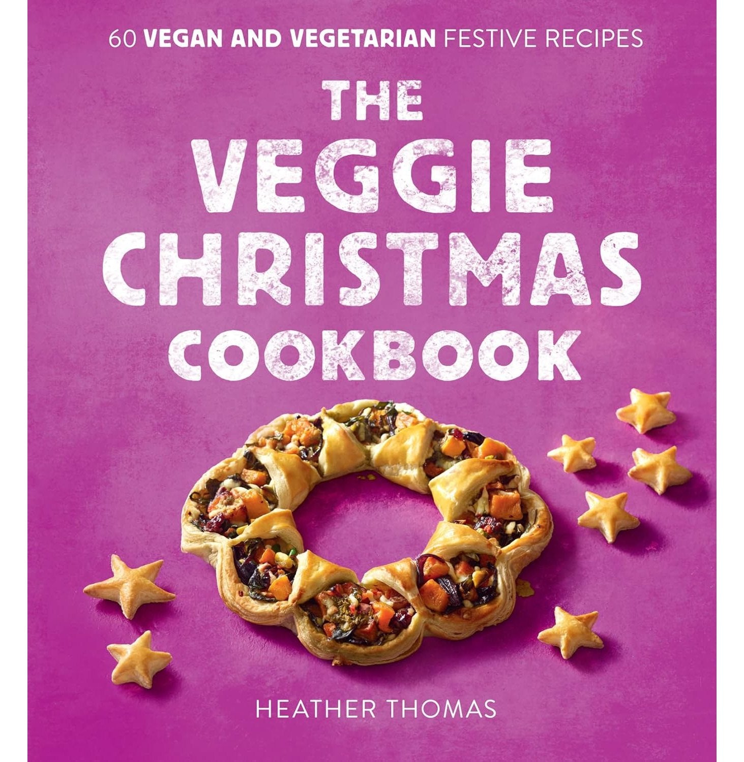 The Veggie Christmas Cookbook: 60 Vegan And Vegetarian Festi