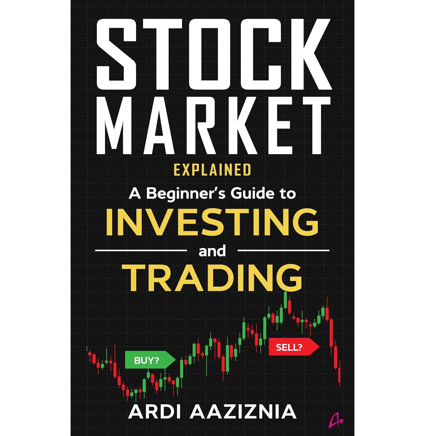 Stock Market Explained: A Beginner's Guide To Investing And Trading In The Modern Stock Market