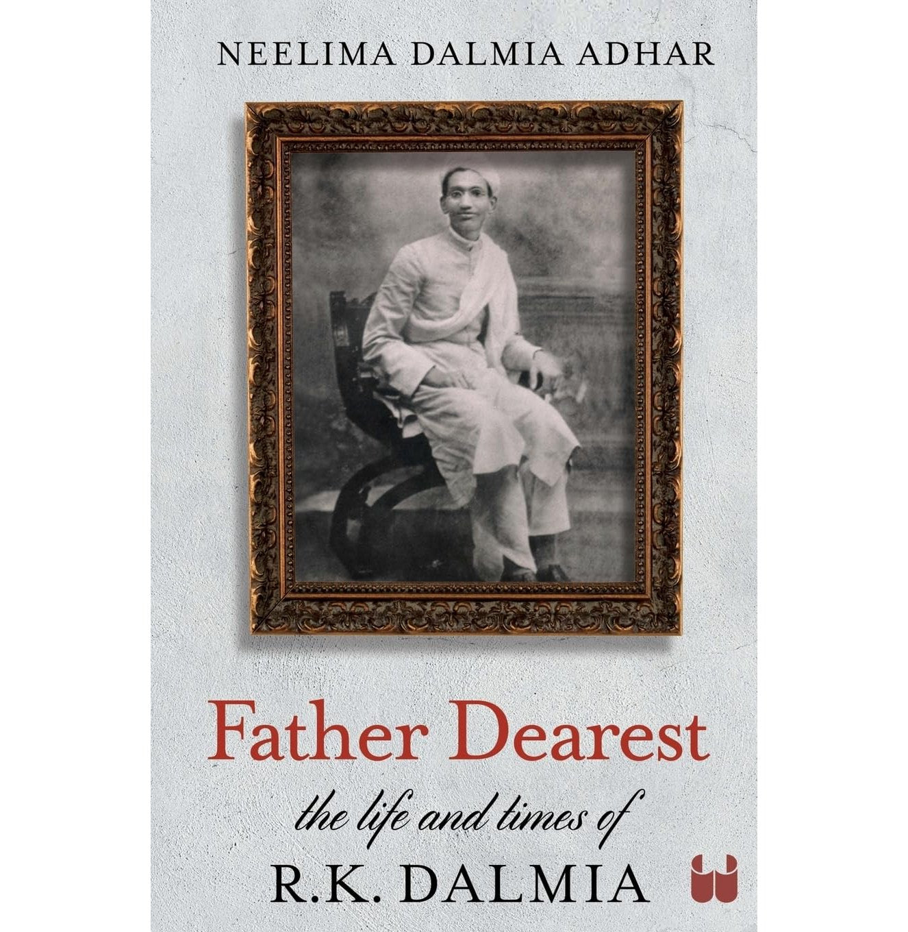 Father Dearest: The Life And Times Of R K Dalmia