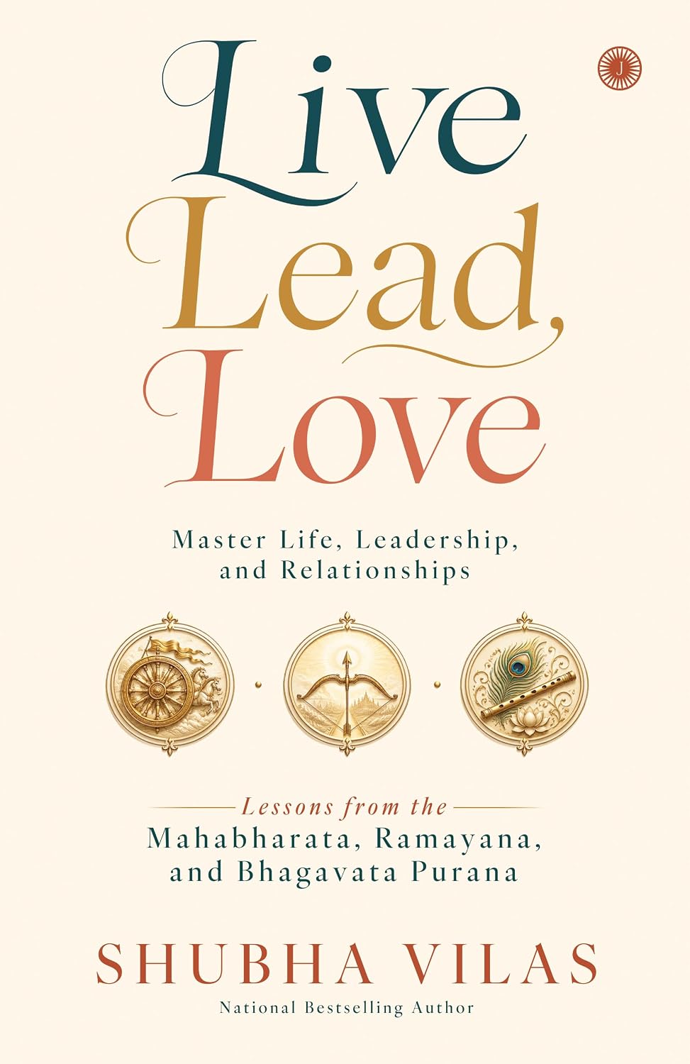 Live, Lead, Love: Master Life, Leadership, and Relationships | Lessons from the Mahabharata, Ramayana, and Bhagavata Purana