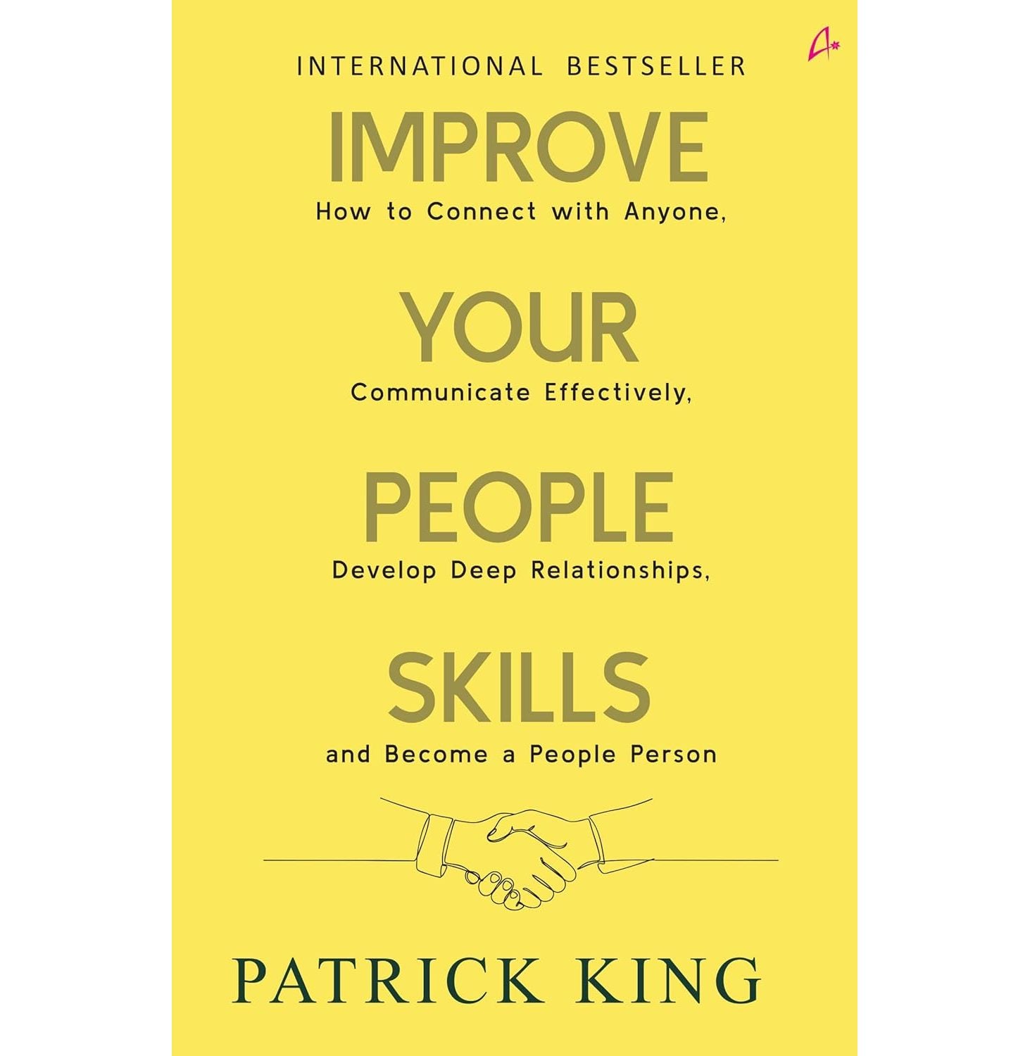 Improve Your People Skills: How To Connect With Anyone, Communicate Effectively, Develop Deep Relati