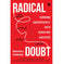 imag1Radical Doubt: Turning Uncertainty into Surefire Success