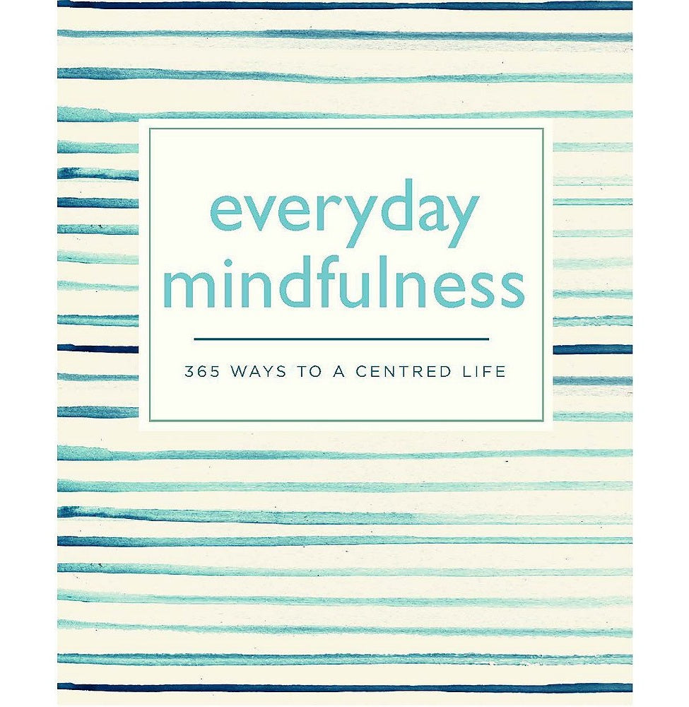 Everyday Mindfulness: 365 Ways To A Centered Life
