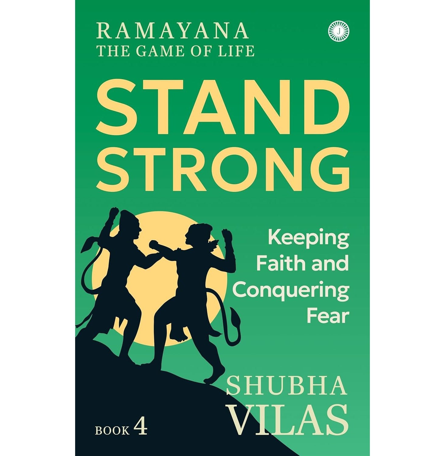 Ramayana: The Game Of Life – Book 4: Stand Strong: Keeping Faith And Conquering Fear