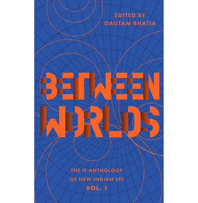 imagBetween Worlds: The IF Anthology of New Indian SFF, Vol 1