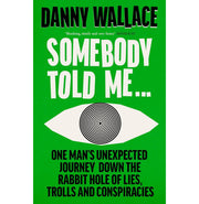 image //www.c...Somebody Told Me: One Man’s Unexpected Journey Down the Rabbit Hole of Lies, Trolls and Conspiracies