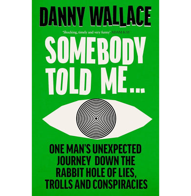 imagSomebody Told Me: One Man’s Unexpected Journey Down the Rabbit Hole of Lies, Trolls and Conspiracies