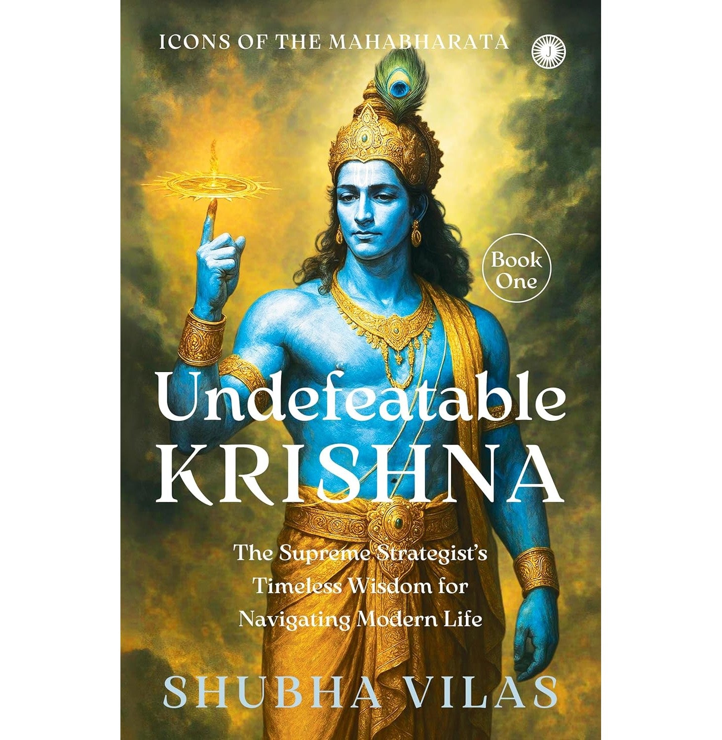 Icons Of The Mahabharata – Book 1: Undefeatable Krishna: The Supreme Strategist’S Timeless Wisdom Fo