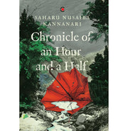 imagChronicle of an Hour and a Half : Winner of Atta Galata Award for Best Fiction 2024 Winner of Crossword Book Award Best Fiction 2024 Hardcover Nusaiba Kannanari Saharu Books, BOOKS5, Chronicle Of An Hour And A Half, December Book Sale, Fiction, General And Literary Fiction, WBD2025 crossword.in