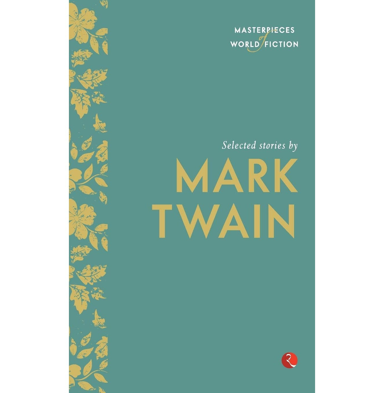 Masterpieces Of World Fiction: Selected Stories By Mark Twain