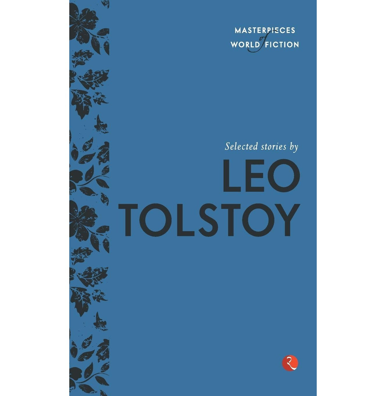 Masterpieces Of World Fiction: Selected Stories By Leo Tolstoy