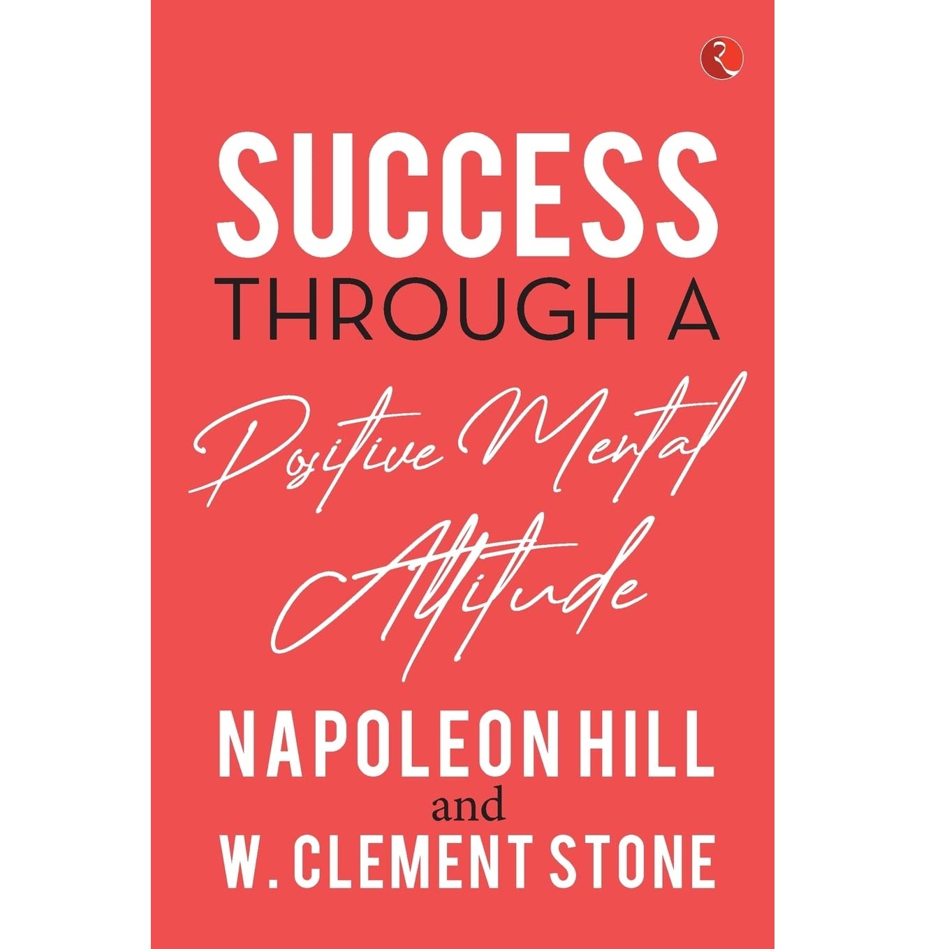 Success Through A Positive Mental Attitude