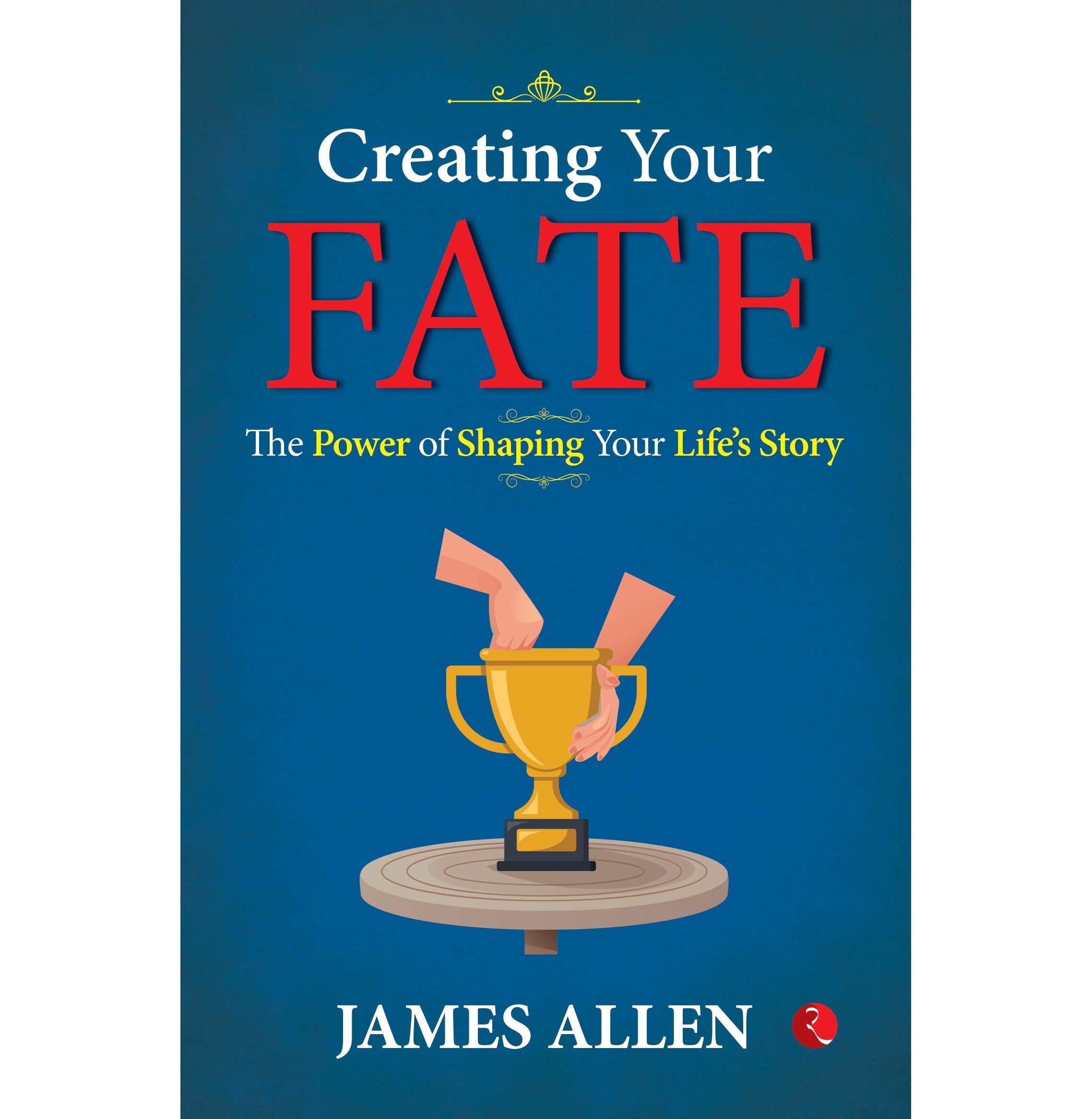 Creating Your Fate: The Power Of Shaping Yourifes Story