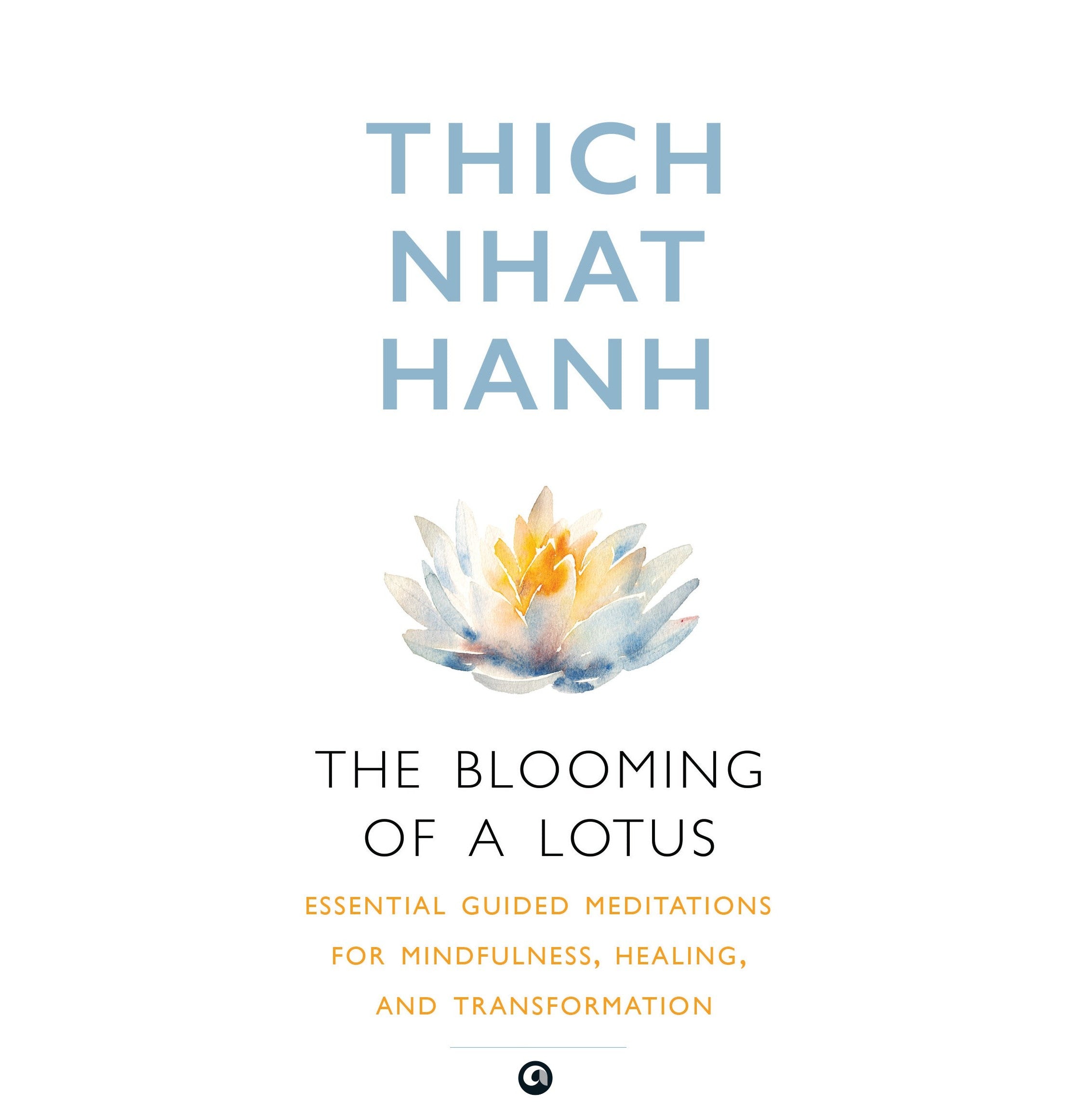 The Blooming Of Aotus : Essential Guided Meditations For Mindfulness Healing And Transformation
