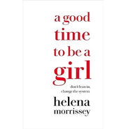 image //www.c...A Good Time to be a Girl: Don’t Lean in Change the System Helena Morrissey