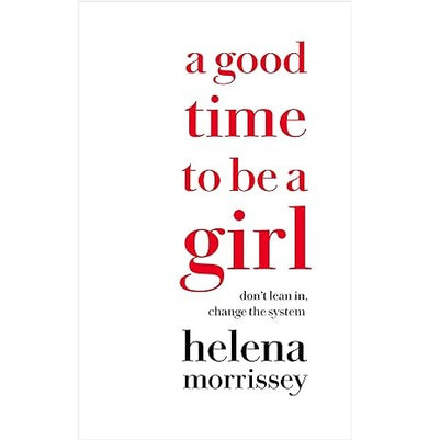 imagA Good Time to be a Girl: Don’t Lean in Change the System Helena Morrissey