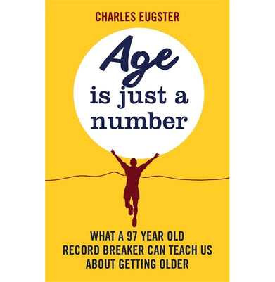 imagAGE IS JUST A NUMBER: What a 97 year old record breaker can teach us about growing older Paperback Eugster Charles