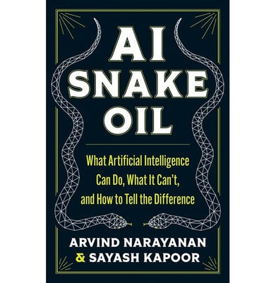 imagAI Snake Oil: What Artificial Intelligence Can Do What It Can’t and How to Tell the Difference Hardcover Narayanan Arvind and Kapoor Sayash