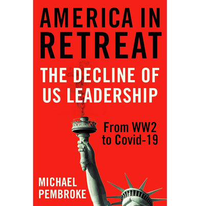 imagAmerica in Retreat: The Decline of US Leadership from WW2 to Covid:19 Hardcover Pembroke Michael