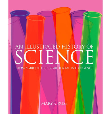imagAn Illustrated History of Science: From Agriculture to Artificial Intelligence: 8 Sirius Visual Reference Library Hardcover Cruse Mary