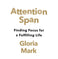 imag1ATTENTION SPAN: Finding Focus for a Fulfilling Life Paperback Mark Gloria