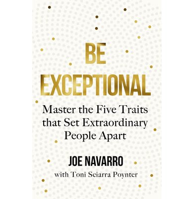 imagBe Exceptional: Master The Five Traits That Set Extraordinary People Apart Paperback Navarro Joe and Sciarra Poynter Toni