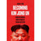 imag1Becoming Kim Jong Un: Understanding North Korea’s Young Dictator Hardcover Pak Jung H.