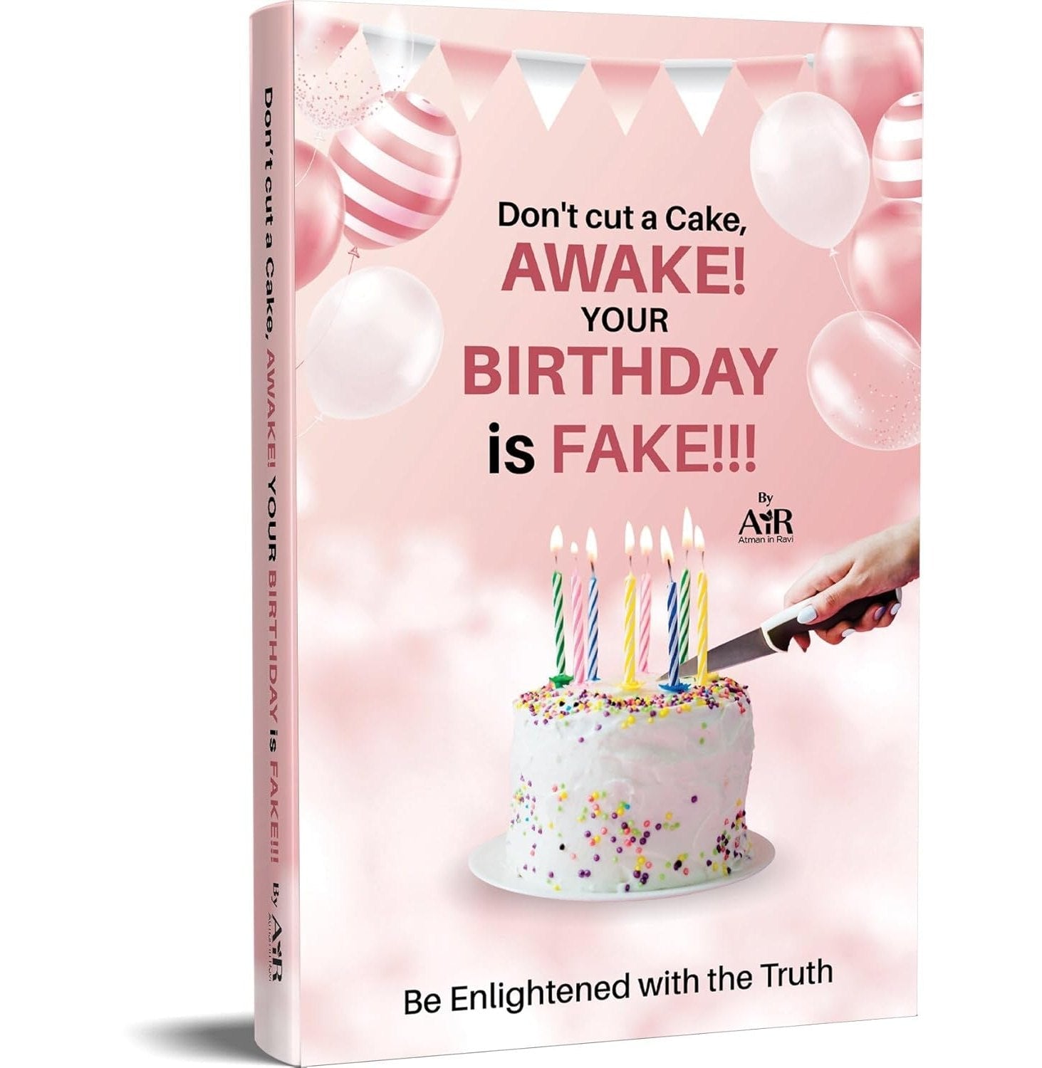 Don't Cut A Cake, Awake! Your Birthday Is Fake