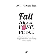image //www.c...Fall Like A Rose Petal: A Father's Lessons on How to Be Happy and Content While Living without Money Avis Viswanathan