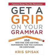 imagGet a Grip on Your Grammar : 250 Writing and Editing Reminders for the Curious or Confused Paperback Kris Spisak