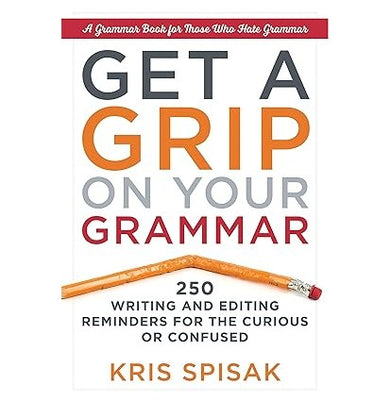 imagGet a Grip on Your Grammar : 250 Writing and Editing Reminders for the Curious or Confused Paperback Kris Spisak
