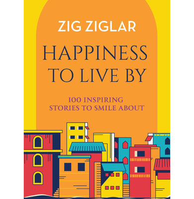 imagHappiness to Live By : 100 Inspiring Stories to Smile About Paperback Zig Ziglar