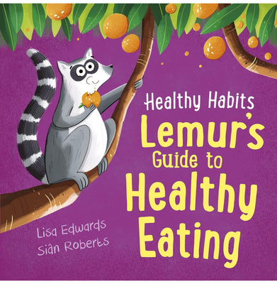 imagHealthy Habits: Lemur's Guide to Healthy Eating Paperback Edwards Lisa and Roberts Sian
