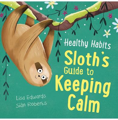 imagHealthy Habits: Sloth's Guide to Keeping Calm Edwards Lisa and Roberts Sian