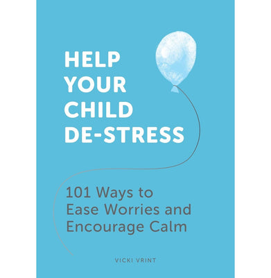 imagHelp Your Child De:Stress: 101 Ways to Ease Worries and Encourage Calm Vrint Vicki